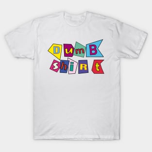 Dumb shirt T-Shirt